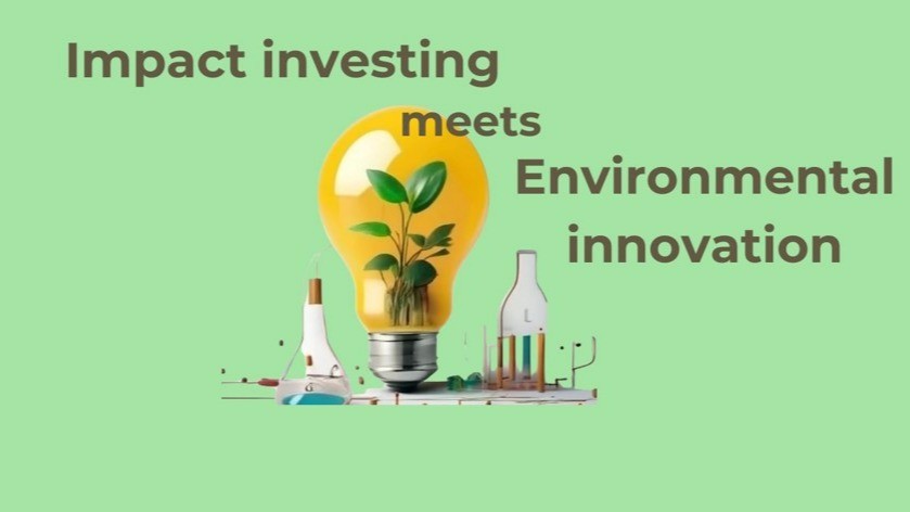 Impact investing meets Environmental innovation